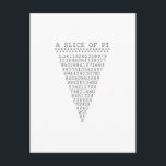 A Slice of Pi Numbers Postcard<br><div class="desc">A whimsical Slice of Pi saying a slice of pie typographic decor. A simple design inspired by the pi formula, a succession of numbers making for a great humourous gift for the mathematician, the geek, the inquisitive mind. Great for a student, a teacher, an engineer or anyone that has this...</div>