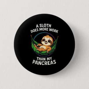 A Sloth Does More Work - Funny Diabetes Awareness 6 Cm Round Badge