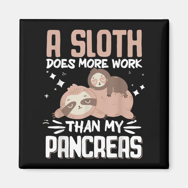 A Sloth Does More Work Than My Pancreas _1  Magnet (Front)