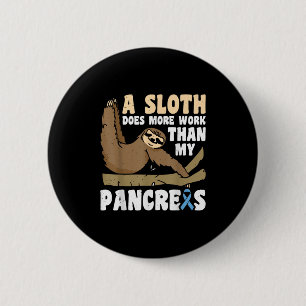 A Sloth Does More Work Than My Pancreas _3 6 Cm Round Badge
