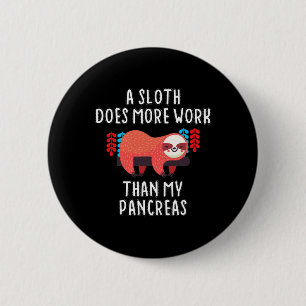 A Sloth Does More Work Than My Pancreas - Diabetes 6 Cm Round Badge
