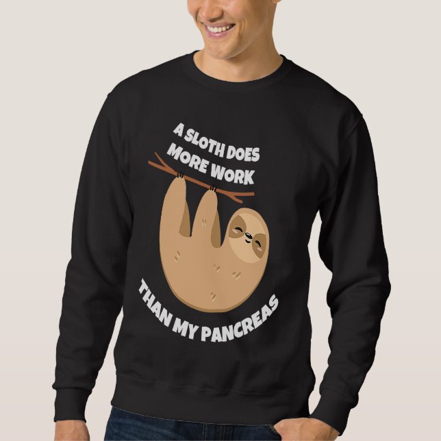 A Sloth Does More Work Than My Pancreas Diabetes A Sweatshirt (Front)