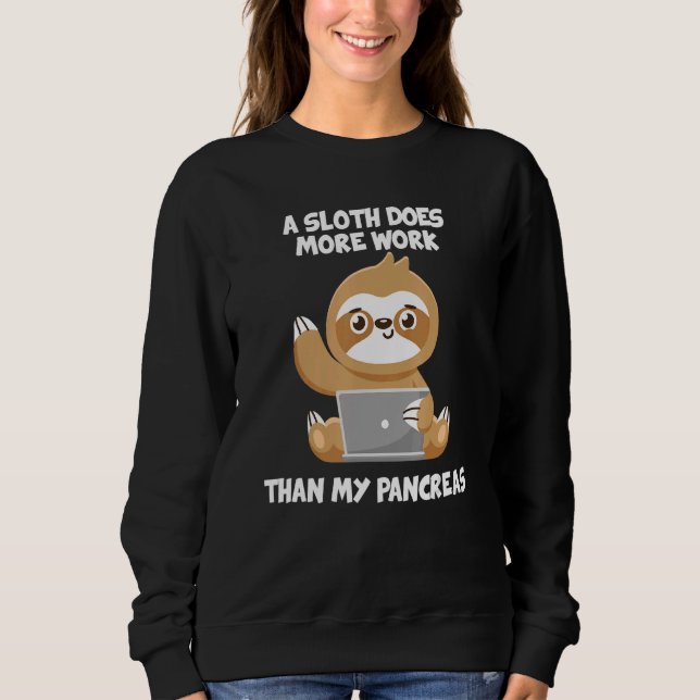 A Sloth Does More Work Than My Pancreas Diabetes A Sweatshirt (Front)