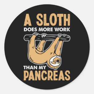A Sloth Does More Work Than My Pancreas Fun Diabet Classic Round Sticker