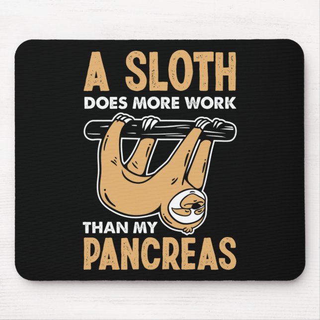 A Sloth Does More Work Than My Pancreas Fun Diabet Mouse Mat (Front)