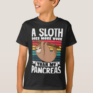 A Sloth Does More Work Than My Pancreas T-Shirt