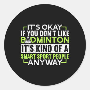 A Smart People Sport Anyway Funny Badminton Classic Round Sticker