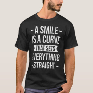 A Smile Is A Curve That Sets Everything Straight S T-Shirt