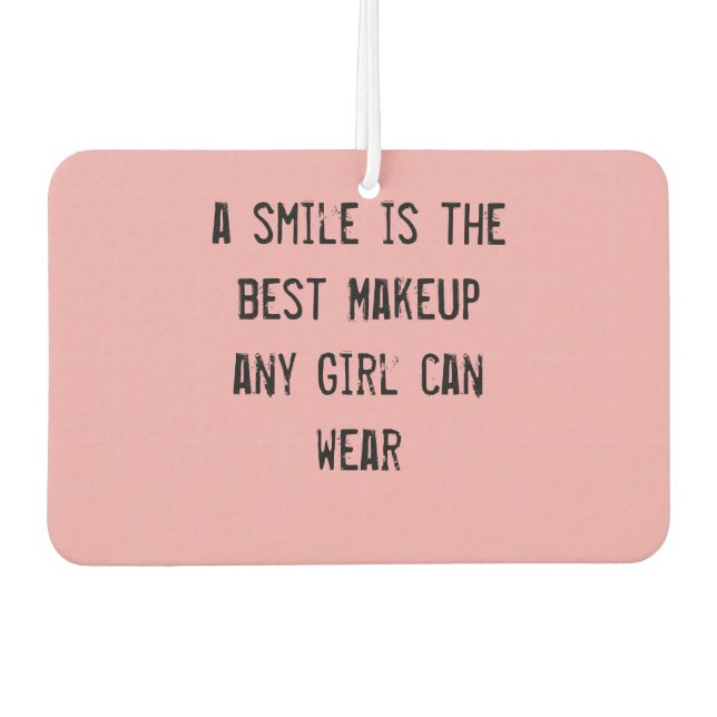 A smile is the best Makeup any girl can wear. Car Air Freshener (Front)
