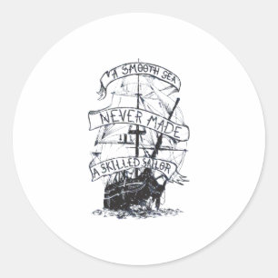 A smooth sea never made a skilled sailor classic round sticker