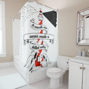 A Smooth Sea Never Made a Skilled Sailor Shower Curtain