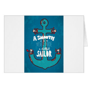 A Smooth Sea Never Made A Skillful Sailor