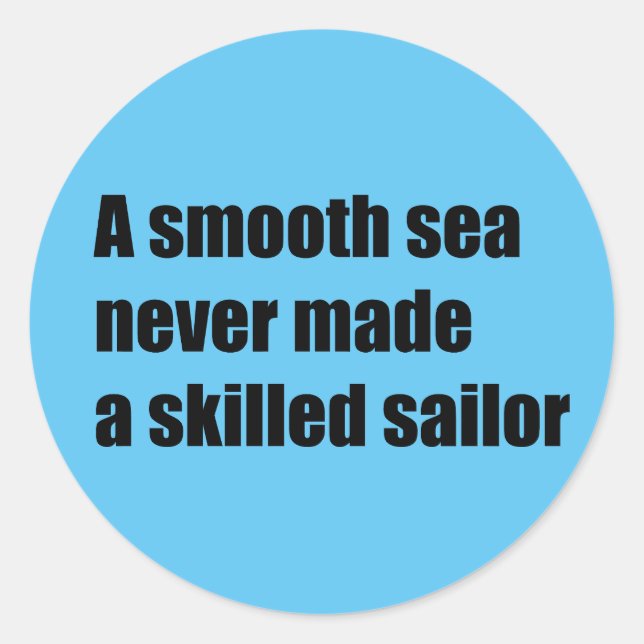A smooth sea never never made a skilled sailor classic round sticker (Front)