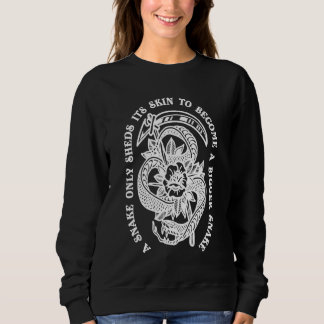 A Snake Only Sheds Its Skin To Become A Bigger Sna Sweatshirt