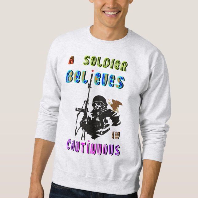A Soldier Believes in Continuous Sweatshirt (Front)