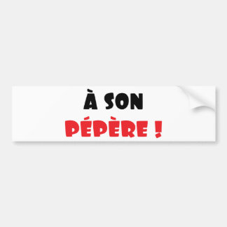 A son pépère ! bumper sticker