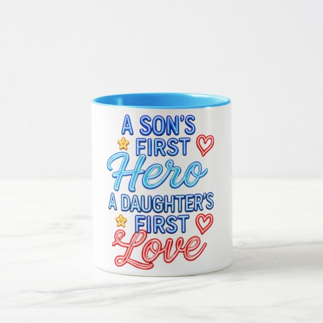 A Son’s First Hero, A Daughter’s First Love  Mug (Center)