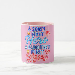 A Son’s First Hero, A Daughter’s First Love  Mug