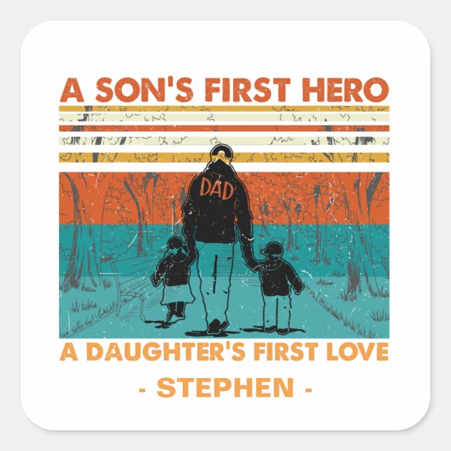 A Son’s First Hero, A Daughter’s First Love Square Sticker (Front)