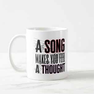 A song makes you feel a thought.w coffee mug