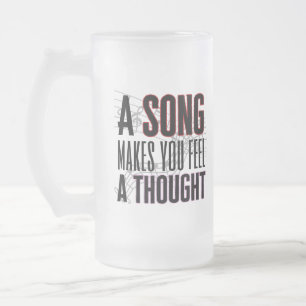 A song makes you feel a thought.w frosted glass beer mug