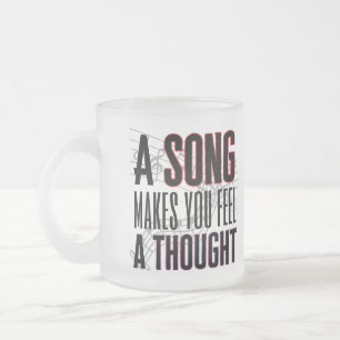 A song makes you feel a thought.w frosted glass coffee mug