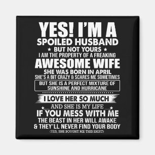 A spoiled husband but not - awesome april wife magnet