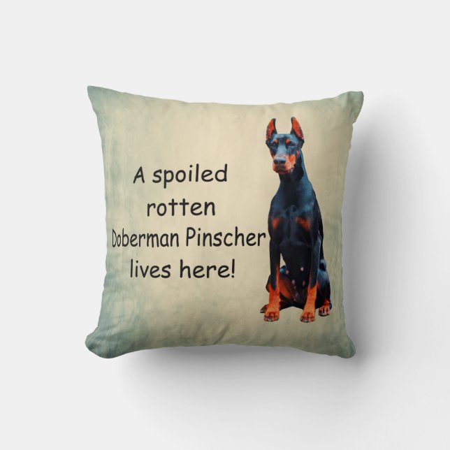 A Spoiled Rotten Doberman Pinscher Lives Here Cushion (Front)