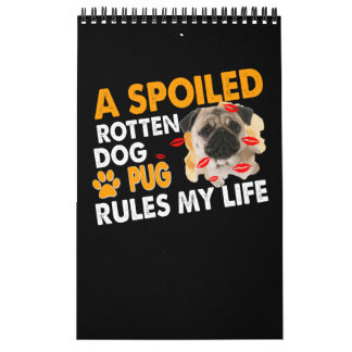 A spoiled rotten dog pug rules my life calendar