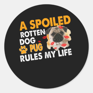 A spoiled rotten dog pug rules my life classic round sticker