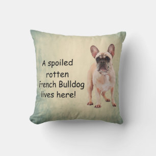 A Spoiled Rotten French Bulldog Lives here Cushion