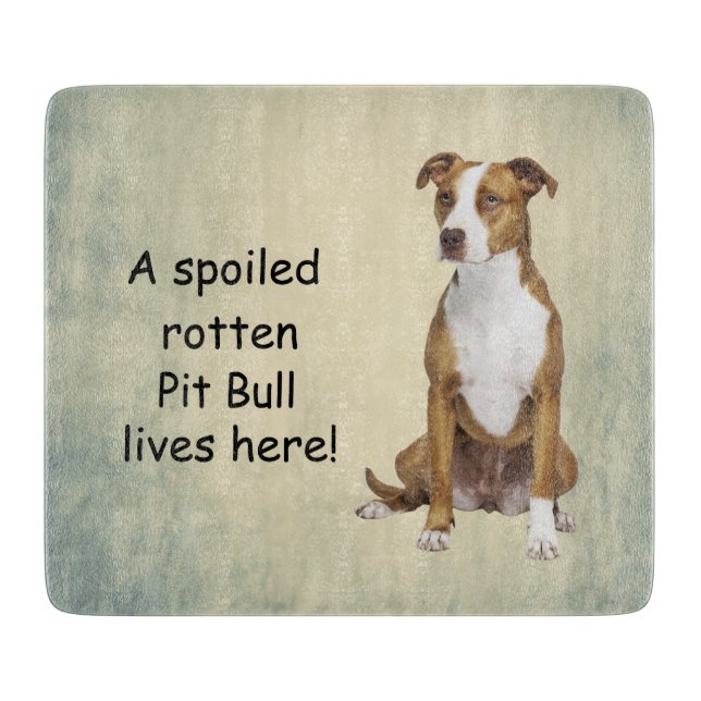 A Spoiled Rotten Pit Bull Lives here Cutting Board (Front)
