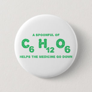 A Spoonful of C6H12O6 Helps the Medicine Go Down 6 Cm Round Badge