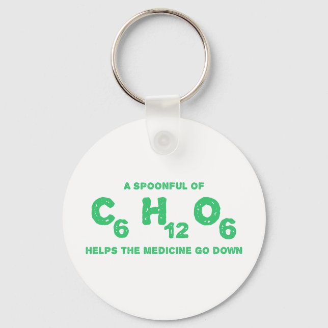 A Spoonful of C6H12O6 Helps the Medicine Go Down Key Ring (Front)
