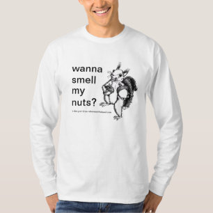 a squirrel that just wants you to smell his nuts T-Shirt