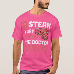 A Steak A Day Keeps The Doctor Away - Barbecue An T-Shirt
