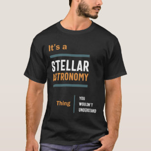 A Stellar Astronomy Thing You Wouldn't Understand T-Shirt