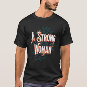 A Strong Woman Motivational Quote Mum Inspirationa T-Shirt