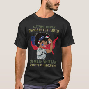 A Strong Woman Stands Up For Herself A Female Vete T-Shirt