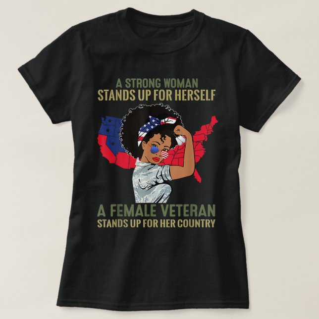 A Strong Woman Stands Up For Herself A Female Vete T-Shirt (Design Front)