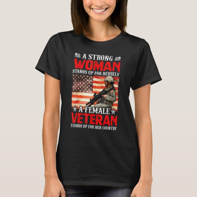 A Strong Woman Stands Up For Herself A Female Vete T-Shirt (Front)