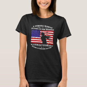 A Strong Woman Stands Up For Herself A Female Vete T-Shirt
