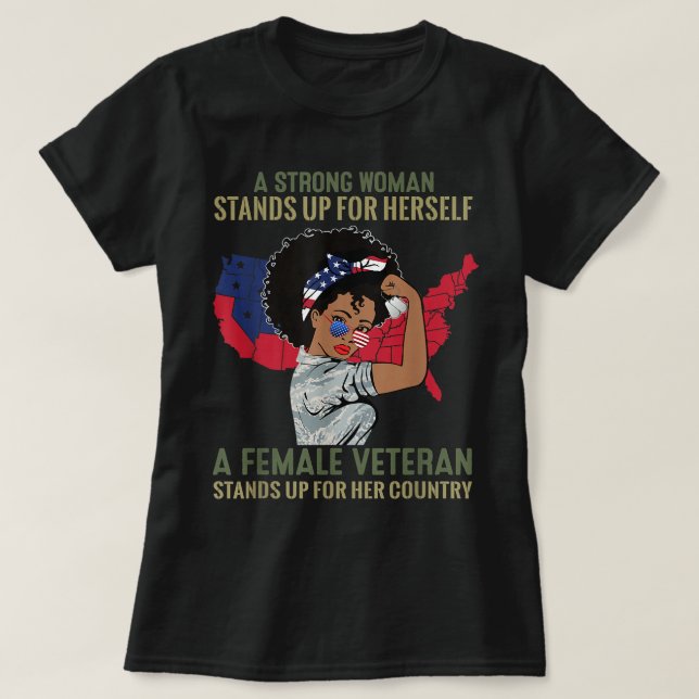 A Strong Woman Stands Up For Herself A Female Vete T-Shirt (Design Front)