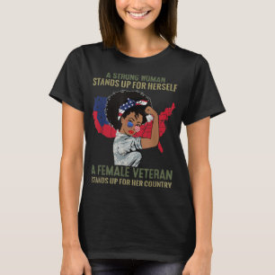 A Strong Woman Stands Up For Herself A Female Vete T-Shirt