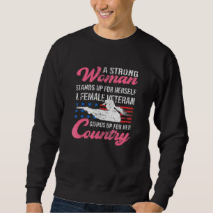 A Strong Woman Stands Up For Herself Female Vetera Sweatshirt