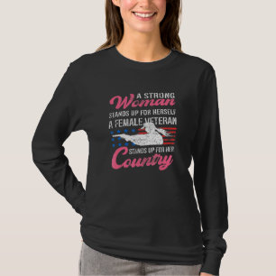 A Strong Woman Stands Up For Herself Female Vetera T-Shirt