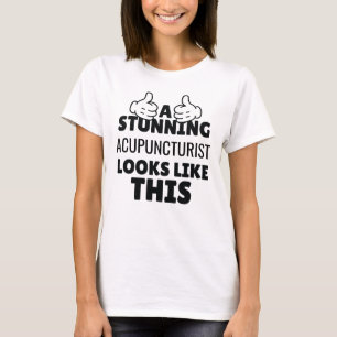 A stunning Acupuncturist looks like this Funny T-Shirt