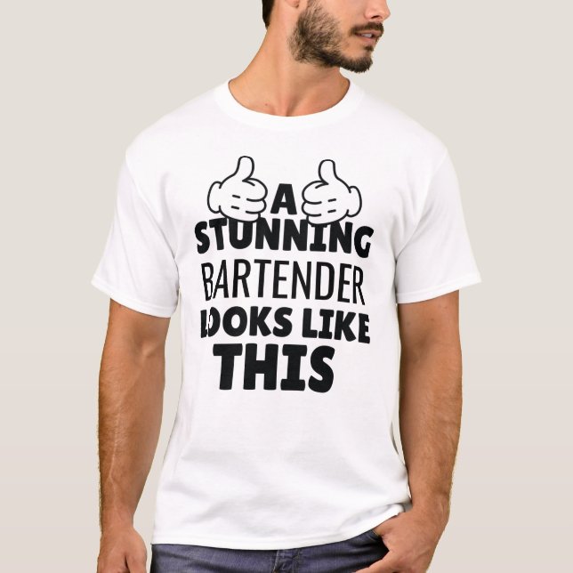 A Stunning Bartender Looks Like This Funny Present T-Shirt (Front)