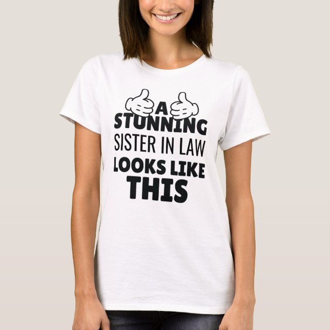 A stunning Sister in law looks Like This funny T-Shirt (Front)