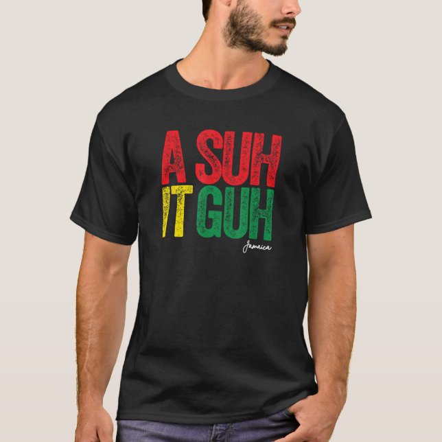 A Suh it Guh Jamaica Patois Jamaican Slang Souveni T-Shirt (Front)